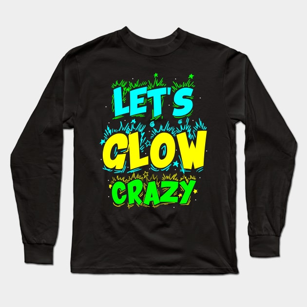 Let's Glow Crazy! Long Sleeve T-Shirt by undrbolink